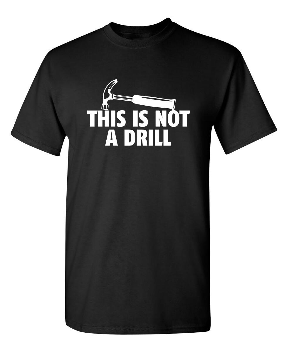 This Is Not A Drill Sarcastic Humor Graphic Novelty Funny T Shirt XL