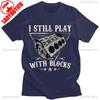 I Still Play With Blocks Car Mechanic Motor Engine Tshirt Social Club Printed Street Fashion New Casual Simple Round Neck