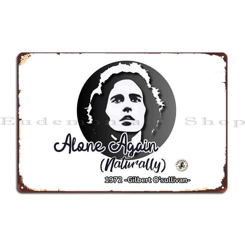 

Alone Again Naturally Gilbert O Sullivan Metal Signs Funny Create Wall Decor Printed Home Tin Sign Poster 20x30cm（7.8x11.8inch）