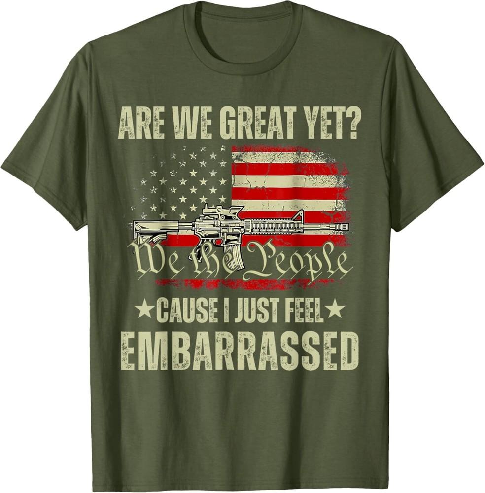 

Are We Great Yet Cause I Just Feel Embarrassed Anti-Trump Unisex T-Shirt 4XL