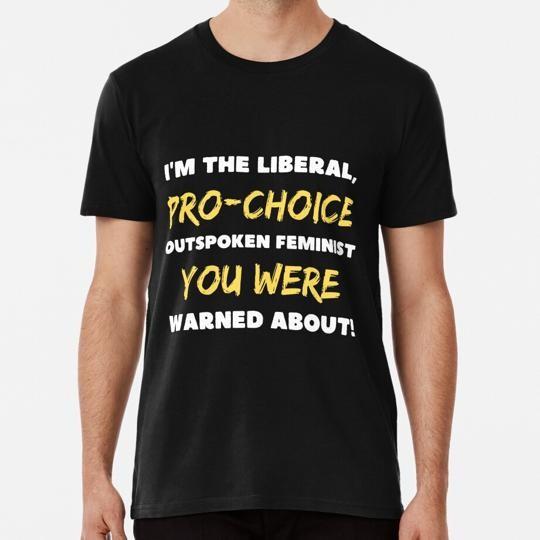 

I#039;m Liberal Pro Choice Outspoken Feminist You Were Warned About S5XL TShirt Unisex T-Shirt S
