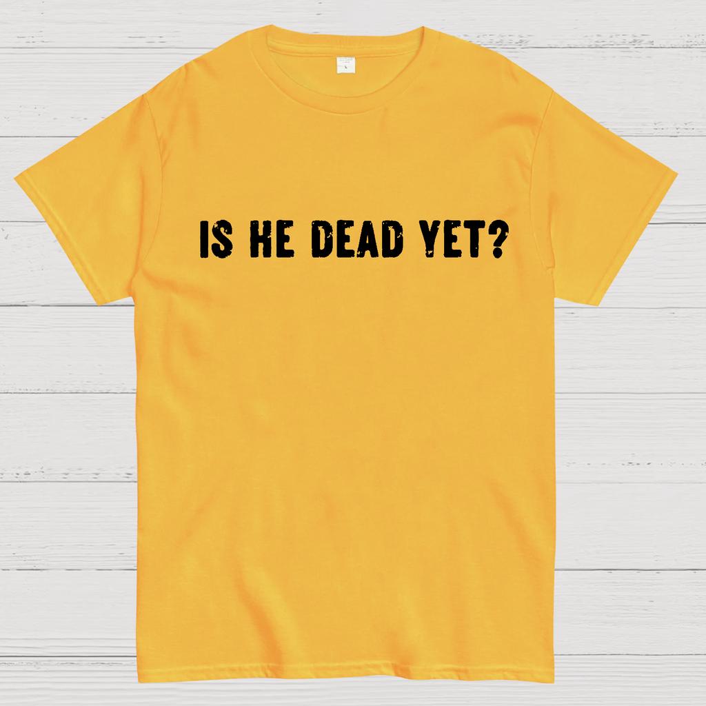 Is He Dead Yet Unisex 100% Cotton Summer Casual Cool Loose T-Shirt