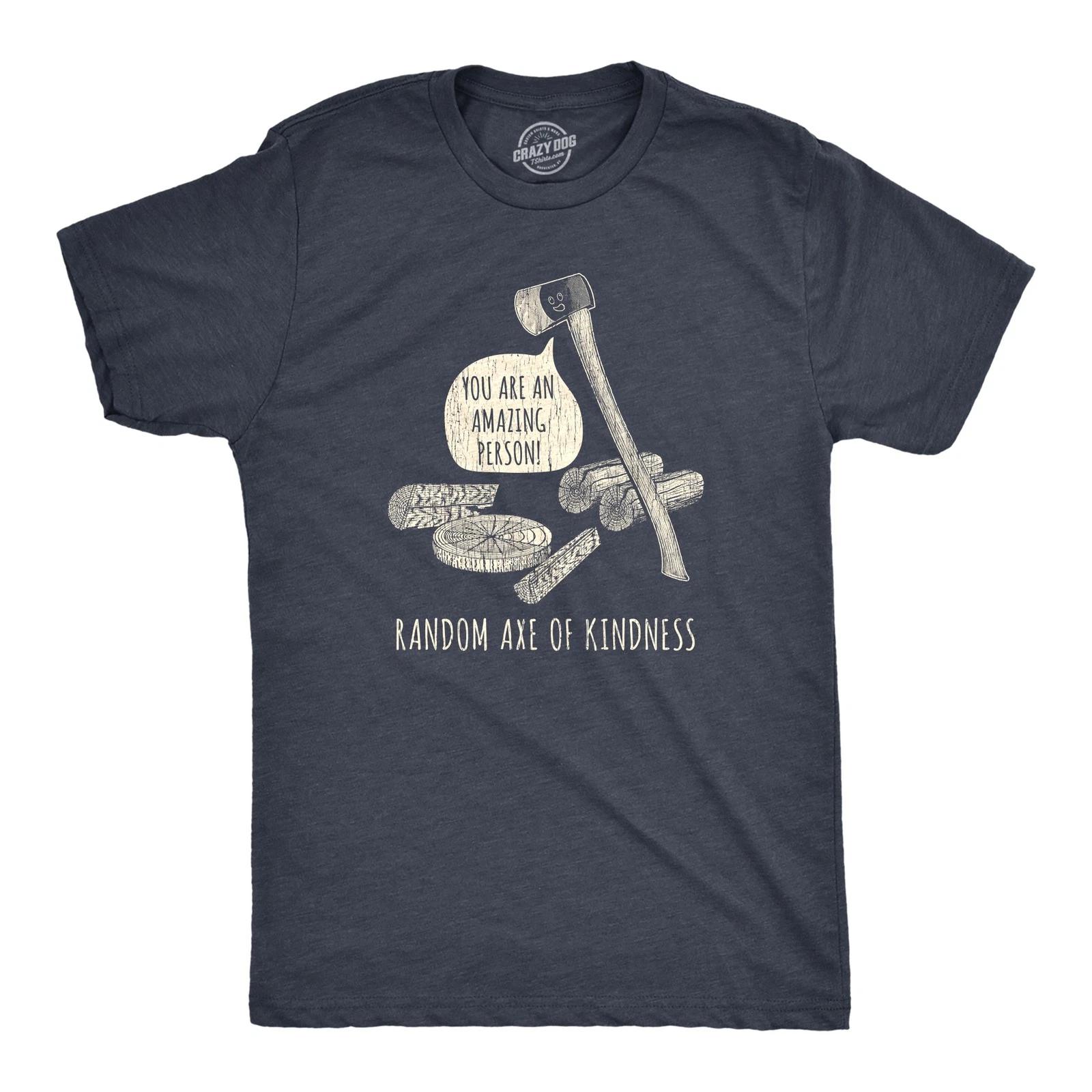 Mens Random Axe Of Kindness T Shirt Funny Complement Tools Graphic Novelty Tee XS
