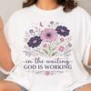 Plus Size In the Waiting God Is Working T-Shirt, Floral Christian Shirt, Spiritual Gift For Women, Comfort Colors Shirt, Church Friend Gifts