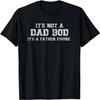 It's Not A Dad Bod It's A Father Figure Funny Adult T-Shirt