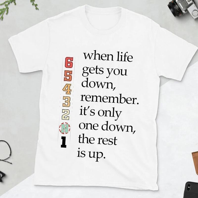 When Life Gets You Down Remember It's Only One Down The Rest Is Up Men Motivational T-shirt Motorcycle Fashion Casual Streetwear