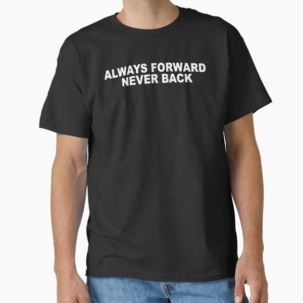 Always Forward Never Back Classic Tshirt Made In Usaaus Tshirt S2xl S