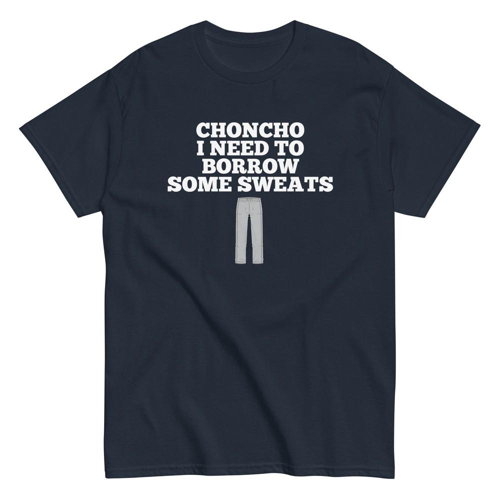 Choncho I Need To Borrow Some Sweats - Luchador Movie - Nacho Libre Shirt Unisex Unisex T-Shirt XXXL