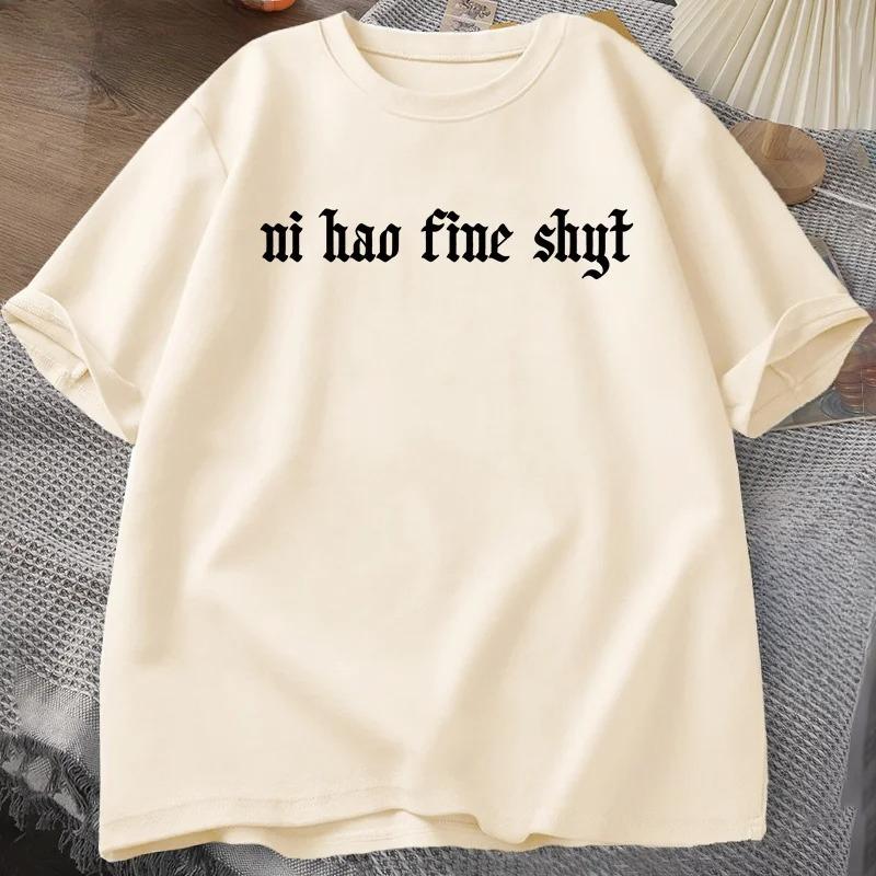 Ni Hao Fine Shyt T Shirt Funny Meme Humour Gen Z  Tshirt Casual Short Sleeve Tshirt Harajuku Round Neck Mens Clothing