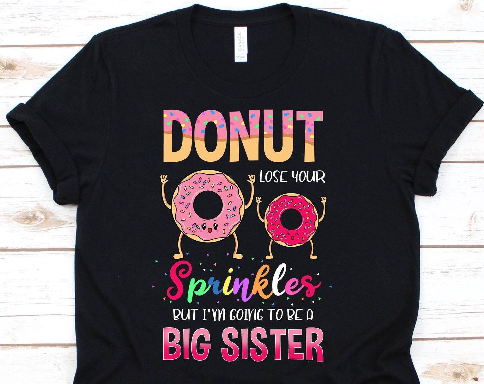 Donut Lose Your Sprinkles, Doughnut, Dessert, Food Lover, Baker Gift, Donut Shirt, Donut Birthday, Doughnut Shirt, Big Sister, Sis L