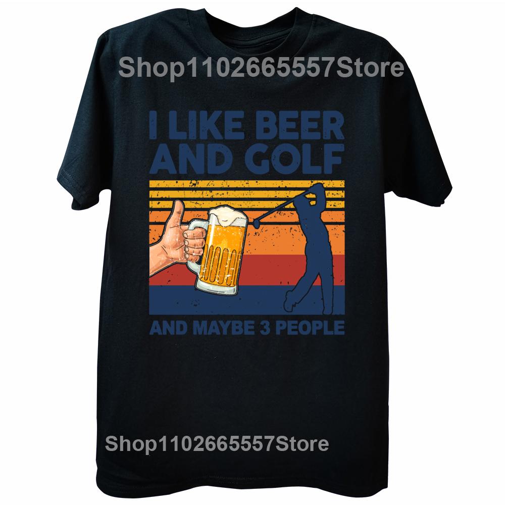 

Funny I Like Beer and Golf and Maybe 3 People T Shirts Summer Graphic Streetwear Short Sleeve Golfing Player Gifts T-shirt 4XL