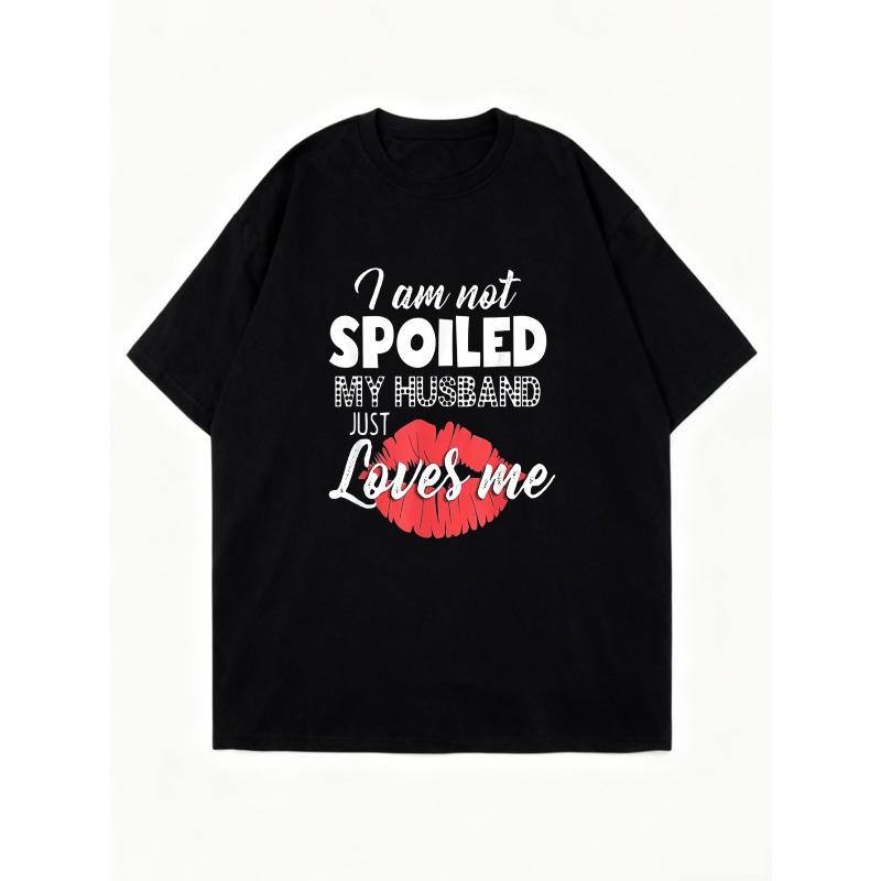 Černé nadměrné tričko s grafikou potisku rtů a nápisem I Am Not Spoiled My Husband Just Loves Me pro volnočasové nošení a každodenní outfity