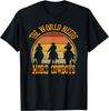 The World Needs More Cowboys Perfect for a Cowboy Lover Gift Unisex T-Shirt Mens Womens Tees Top