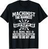 Machinist The Hardest Part Of My Job - CNC Machine Operator Gift Unisex T-Shirt