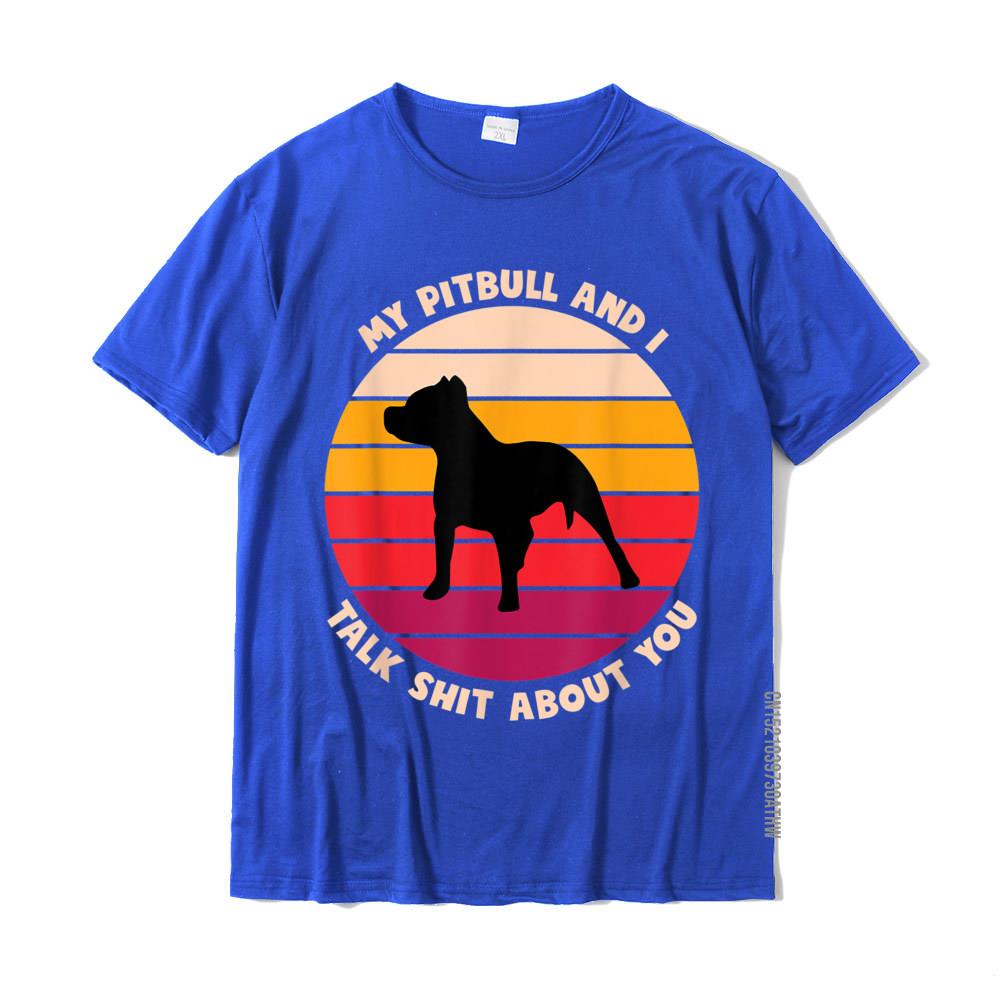 My Pitbull And I Talk Shit About You Funny Dog Lover Pitbull TShirt Cute Men Tshirts Cotton Tees Slim Fit