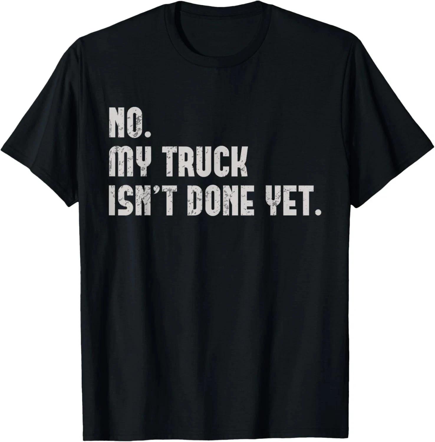 

My Truck Isn t Done Yet Funny Truck Mechanic Pickup Repair T-Shirt L
