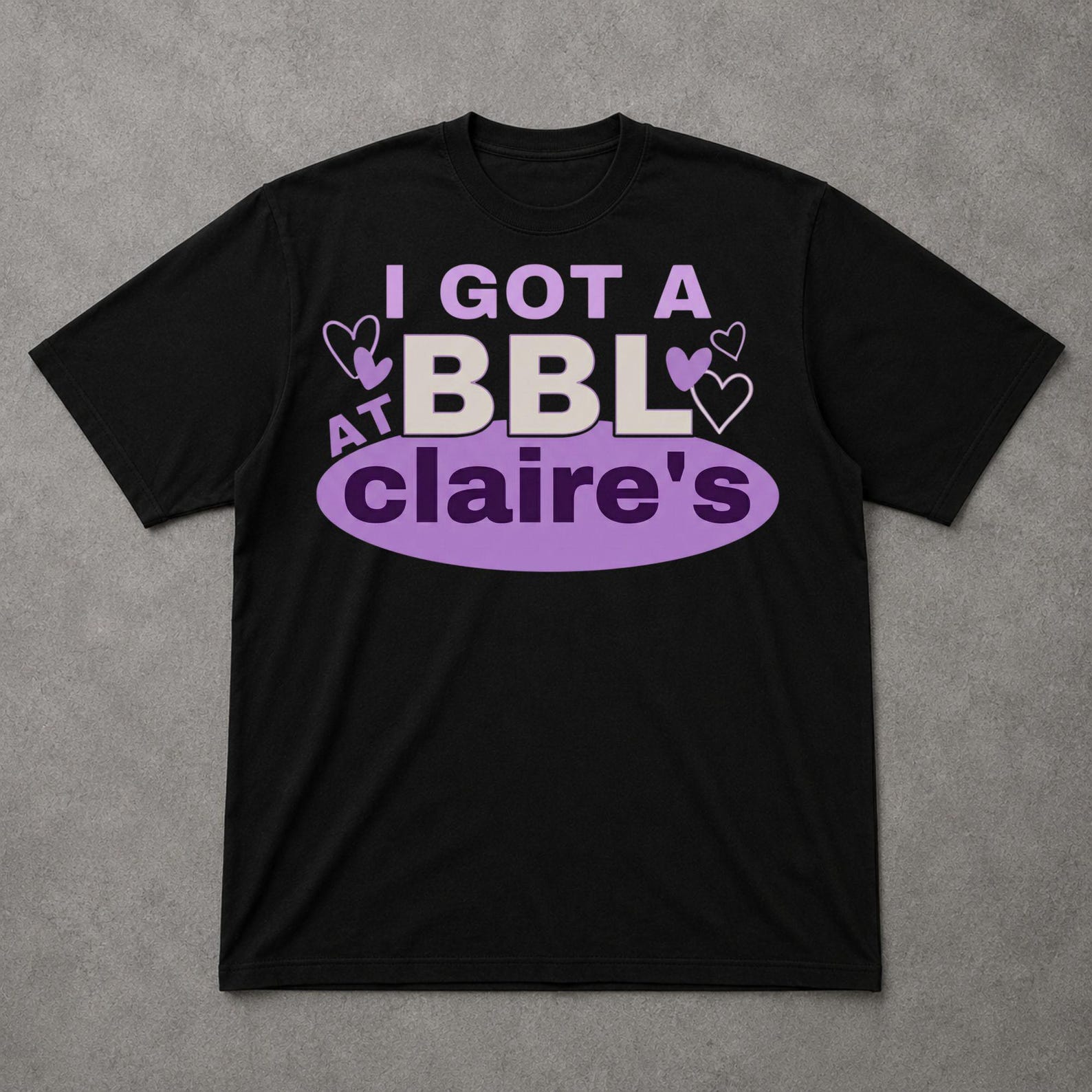 I Got A BBL At Claire s Shirt S