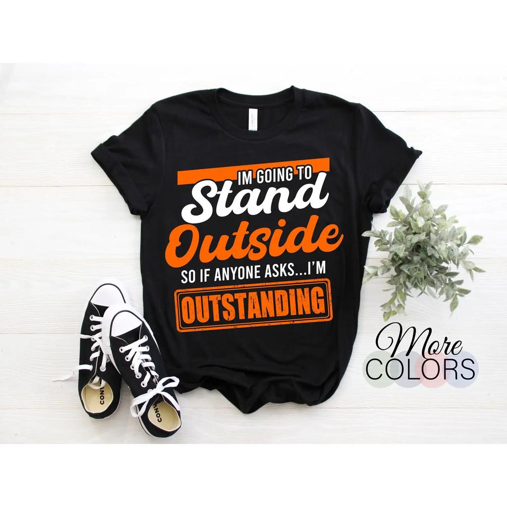 Im Going To Stand Outside So If Anyone Asks Outstanding T Shirt Funny Sarcastic Quote Vintage Christmas Birthday GifT for