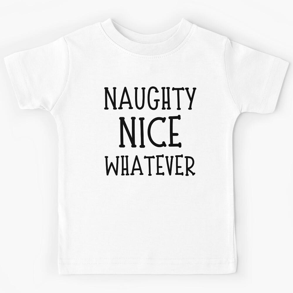 Naughty Nice Whatever. Christmas Humor. Funny Inappropriate Christmas Design. Kids T-Shirt 170