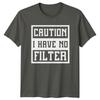 Caution I Have No Filter Sarcastic Adult Humor Graphic TShirt