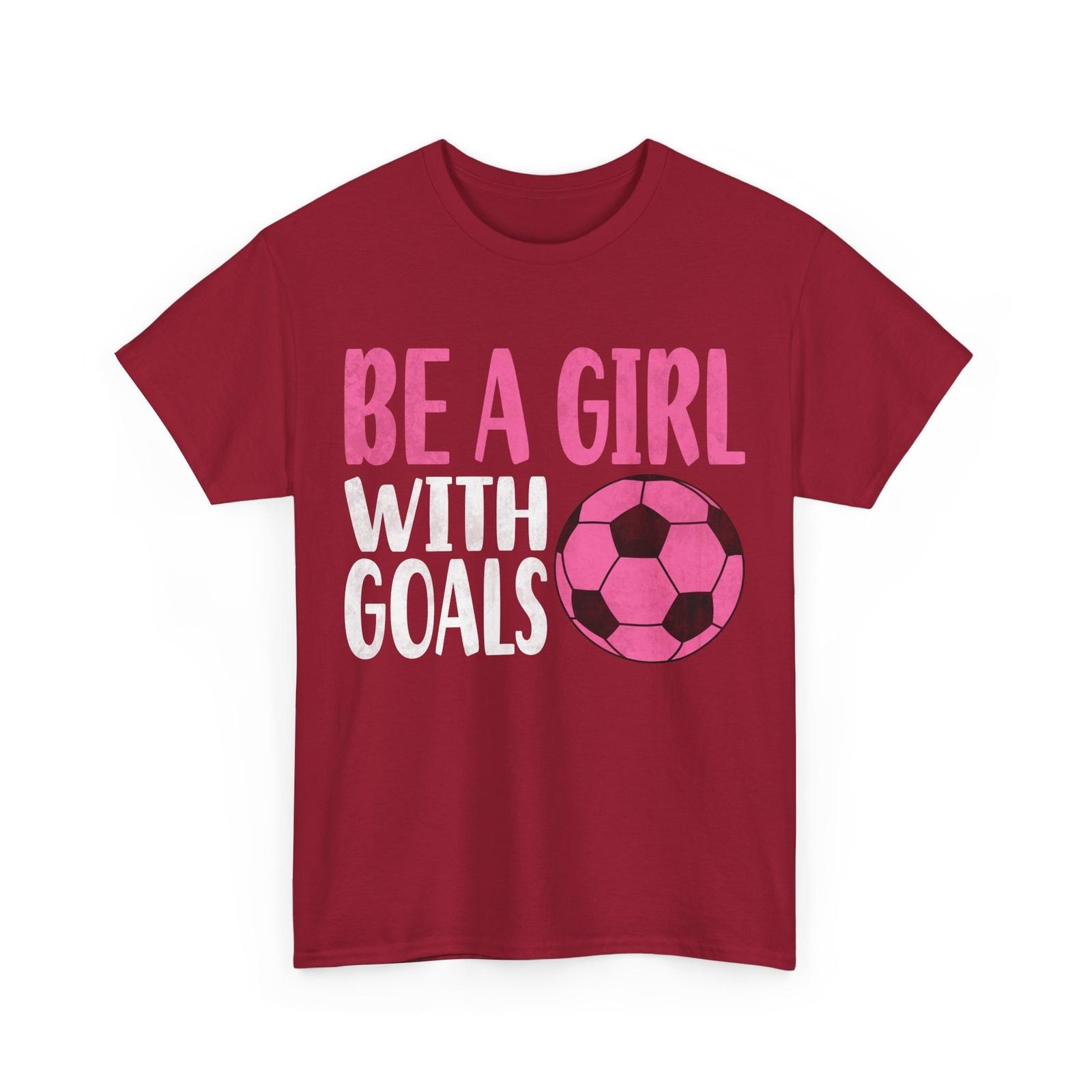 Soccer Girls Be a Girl with Goals Soccer Player Girls Cute Shirt XL