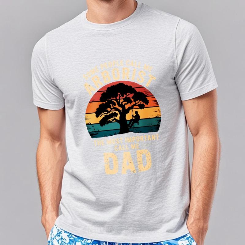 Printed Boys O Neck tshirt Graphic Some People Call Me Arborist The Most Important Call Me Dad Classic Unisex Top tees t shirt
