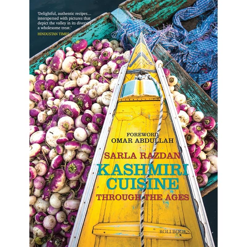 Kashmiri Cuisine: Through the Ages A collection of authentic, comprehensive and easytomake Kashmiri