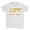Unisex Tshirt When God Made Me He Grinned And Said Funny Sarcastic Saying Amazing 100 Cotton Tees Short Sleeve T Shirt Tops