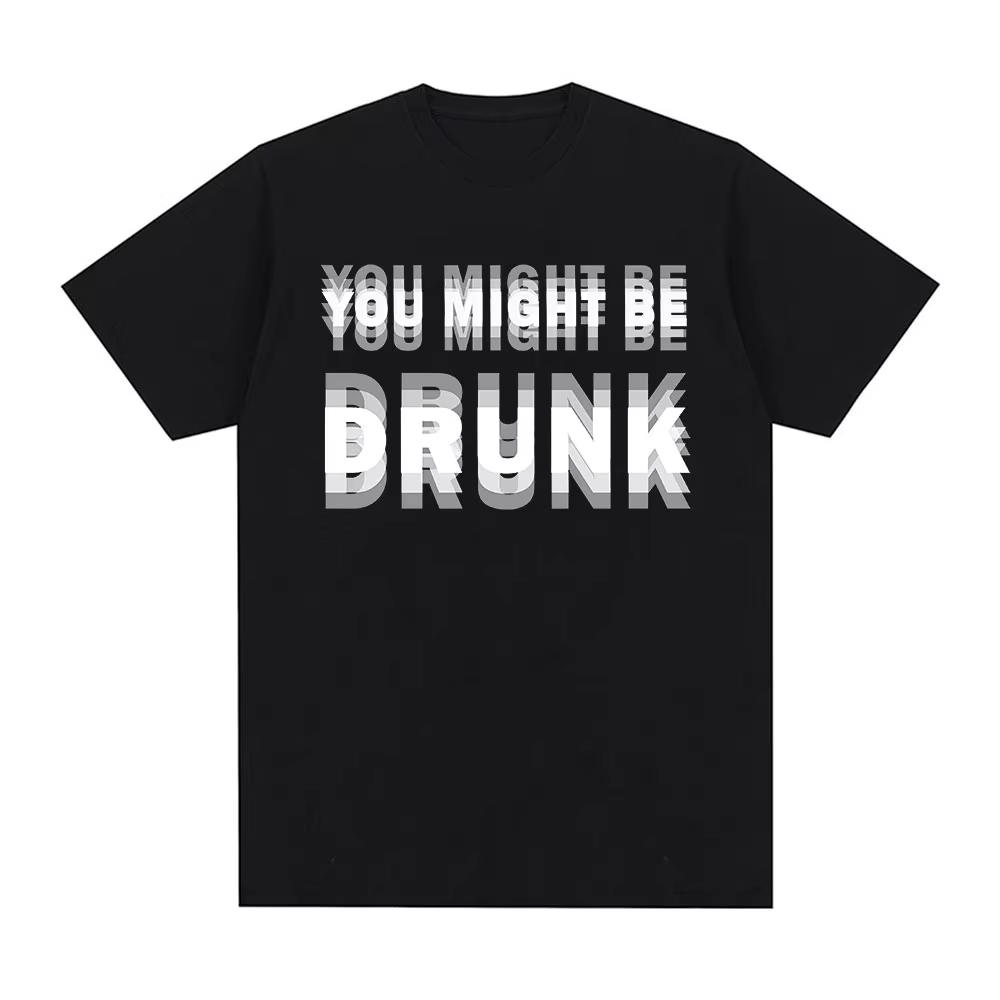 Funny Drinking Humor You Might Be Drunk TShirt Drinker Graphic Saying Tshirts Fashion Humor Street Cotton Short Sleeves Tshirt