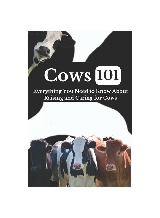 Kniha Cow Care 101 : Everything You Need To Know About Raising and Caring for Cows