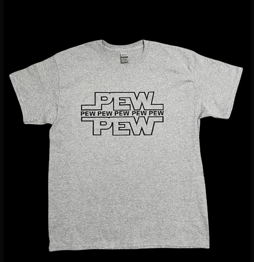 PEW, PEW - CUSTOM TEE SHIRT - S M L XL XXL M