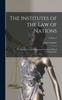 Cartea The Institutes of the Law of Nations : A Treatise of the Jural Relations of Separate Political Communities; Volume 1