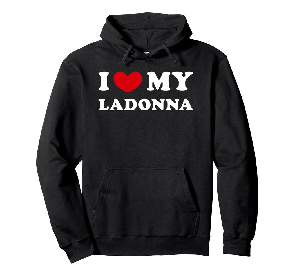 I Love My Ladonna, I Love My Ladonna Hoodie