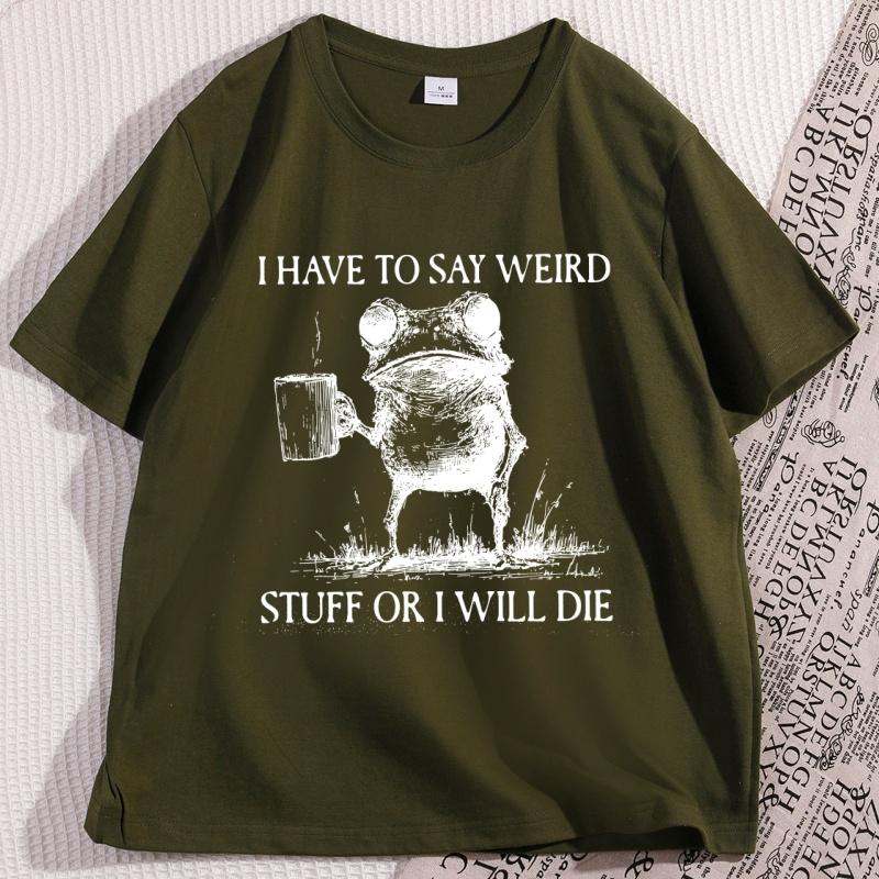 I Have To Say Weird TShirt Funny Cotton Short Sleeve Humor T Shirt Frog Unhinged  Tshirt Men Women High Quality Comfortable