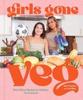 The Girls Gone Veg : Plant-Based Recipes by Athletes, for Everyone Book