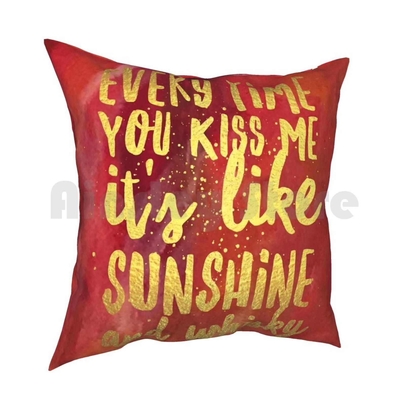 Words  Every Time You Kiss Me Its Like Sunshine And Whisky Pillow Case Printed Home Soft DIY Pillow Cover Every Time You 30cmx30cm
