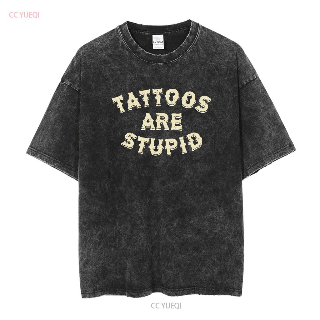 Tattoos sind dumm T-Shirt S 3XL Lang- oder Kurzarm Vintage Gewaschen Designer-Kleidung Mode Leicht Unisex Weich homme