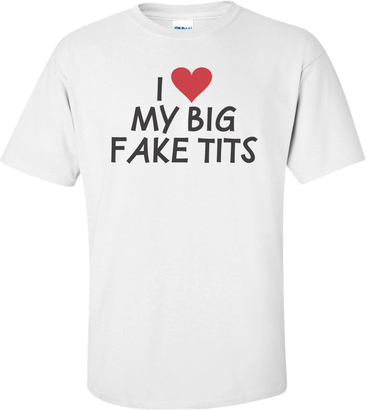 I Love My Big Fake Tits T-shirt 4XL