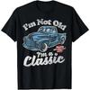 Im Not Old A Classic Vintage Pickup Truck Birthday T Shirt Vintage Unisex Stretched Streetwear Soft Breathable Graphic