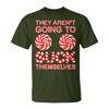 They Aren't Going To Suck Themselves Xmas Christmas Matching T-Shirt