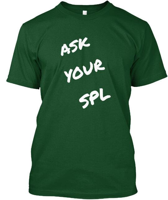 

Ask Your Spl T-Shirt Made in the USA Size S to 5XL M