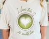 Matcha Tea Lover Shirt, I Love Tea So Matcha T-Shirt, Cute Matcha Beverage Tee, Perfect Tea Enthusiast Gift, Trendy Tea Lover Apparel
