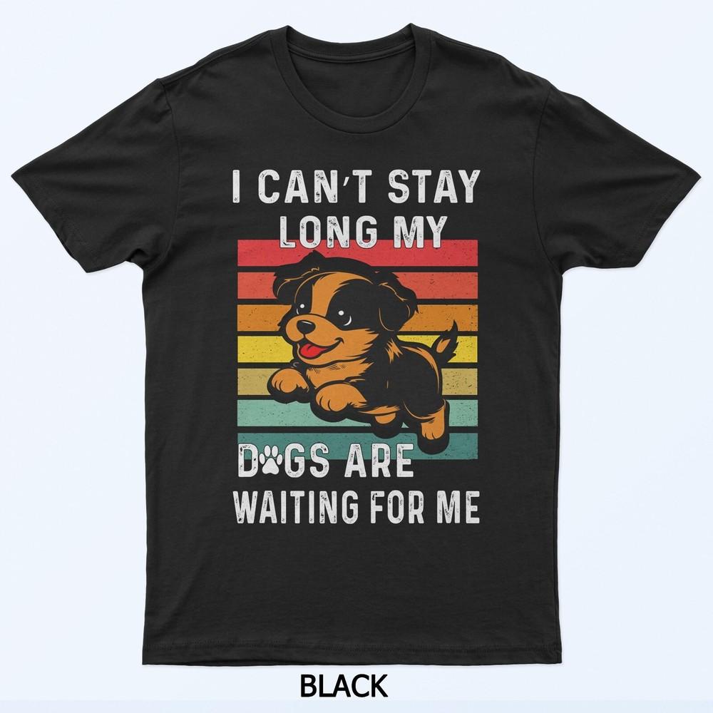 I Can't Stay My Dogs Are Waiting For Me Retro Puppy T-Shirt