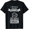 Ik Heb Weer Een Vergadering Overleefd Die Een E-mail Had Kunnen Zijn T-shirts Humor Streetwear T-shirt Korte Mouw Unisex Losse Kleding