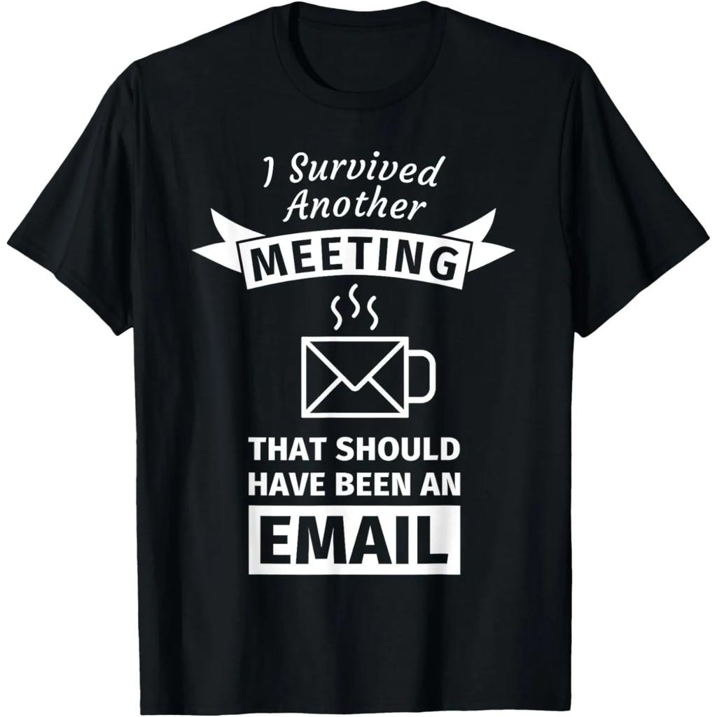 Ik Heb Weer Een Vergadering Overleefd Die Een E-mail Had Kunnen Zijn T-shirts Humor Streetwear T-shirt Korte Mouw Unisex Losse Kleding