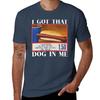 Funny I Got That Dog In Me Tshirt Heavy Duty Casual Work Tee Tshirt