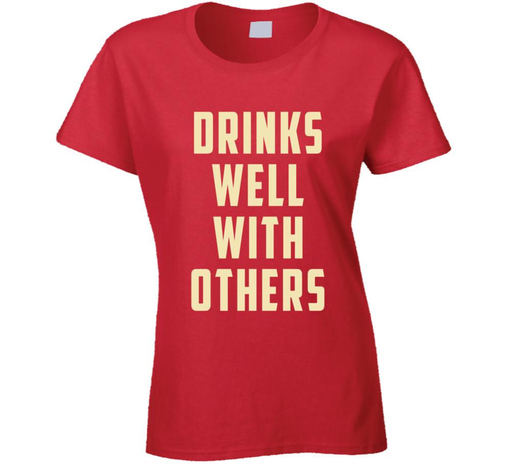 Drinks Well With Others Funny T Shirt S