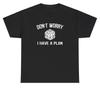 DonT Worry I Have A Plan T Shirt Funny Gambling Dice Dank Meme Ironic Gen Z Tee