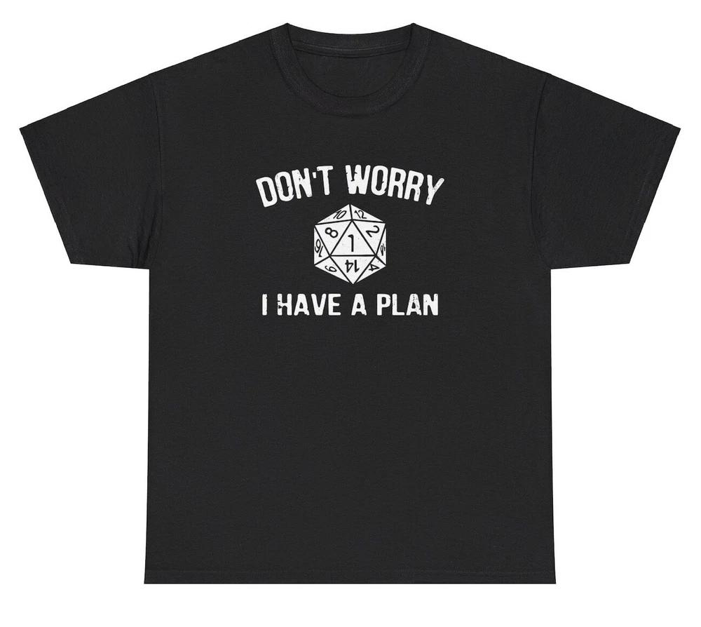 DonT Worry I Have A Plan T Shirt Funny Gambling Dice Dank Meme Ironic Gen Z Tee