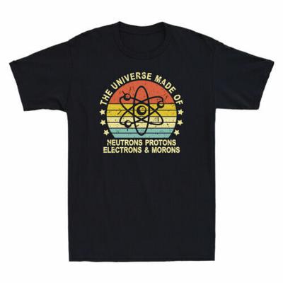 The Universe Made Neutrons Protons Electrons Morons Science Men's T-Shirt Unisex T-Shirt